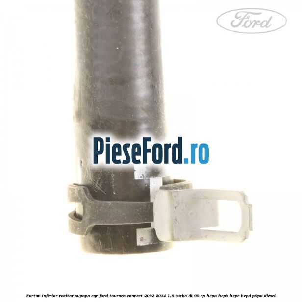 Furtun inferior racitor supapa EGR Ford Tourneo Connect 2002-2014 1.8 Turbo Di 90 cp HCPA, HCPB, HCPC, HCPD, P9PA diesel
