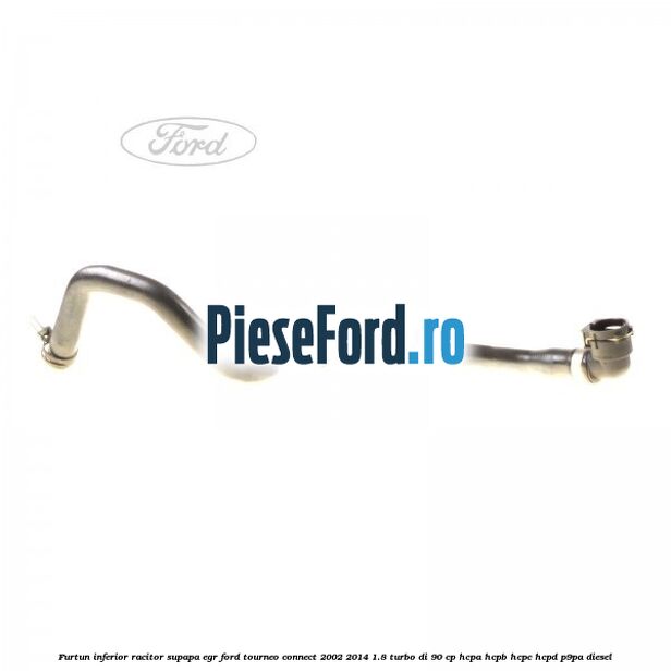 Furtun inferior racitor supapa EGR Ford Tourneo Connect 2002-2014 1.8 Turbo Di 90 cp HCPA, HCPB, HCPC, HCPD, P9PA diesel