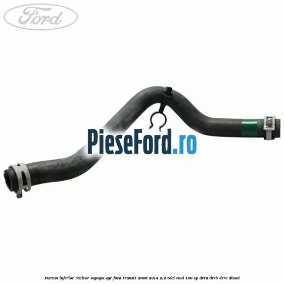 Furtun inferior racitor supapa EGR Ford Transit 2006-2014 2.2 TDCi RWD 100 cp DRRA, DRRB, DRRC diesel