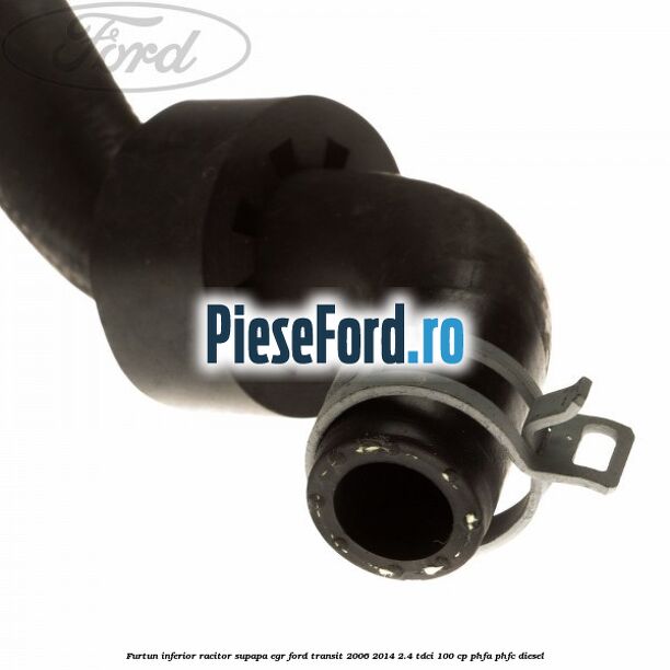 Furtun inferior racitor supapa EGR Ford Transit 2006-2014 2.4 TDCi 100 cp Furtun inferior racitor supapa EGR Ford Transit 2006-2014 2.4 TDCi 100 cp PHFA, PHFC diesel