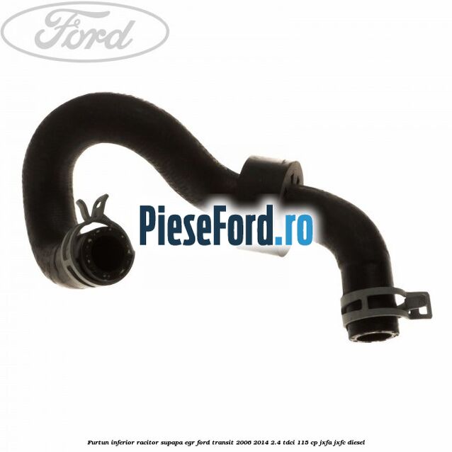 Furtun inferior racitor supapa EGR Ford Transit 2006-2014 2.4 TDCi 115 cp JXFA, JXFC diesel