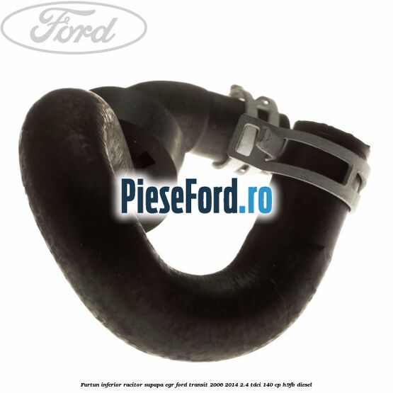 Furtun inferior racitor supapa EGR Ford Transit 2006-2014 2.4 TDCi 140 cp H9FB diesel