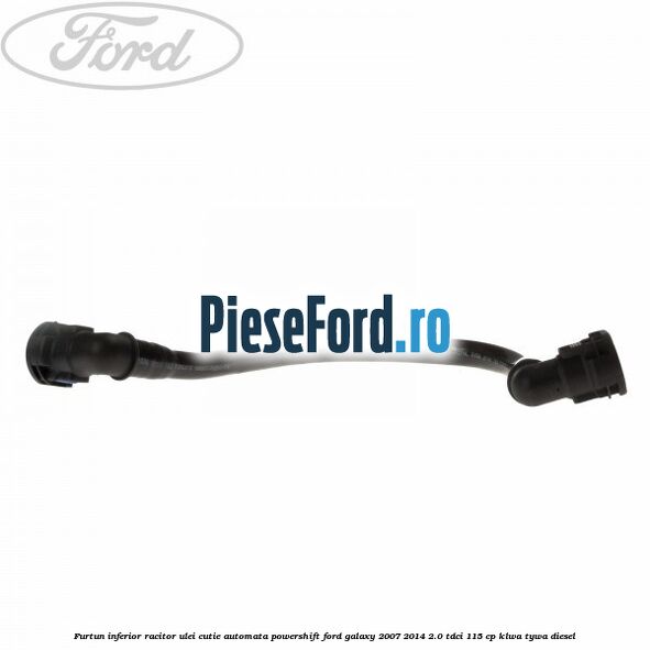 Furtun inferior racitor ulei cutie automata Powershift Ford Galaxy 2007-2014 2.0 TDCi 115 cp KLWA, TYWA diesel