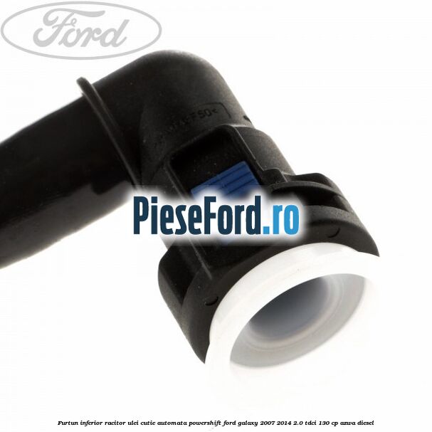 Furtun inferior racitor ulei cutie automata Powershift Ford Galaxy 2007-2014 2.0 TDCi 130 cp AZWA diesel
