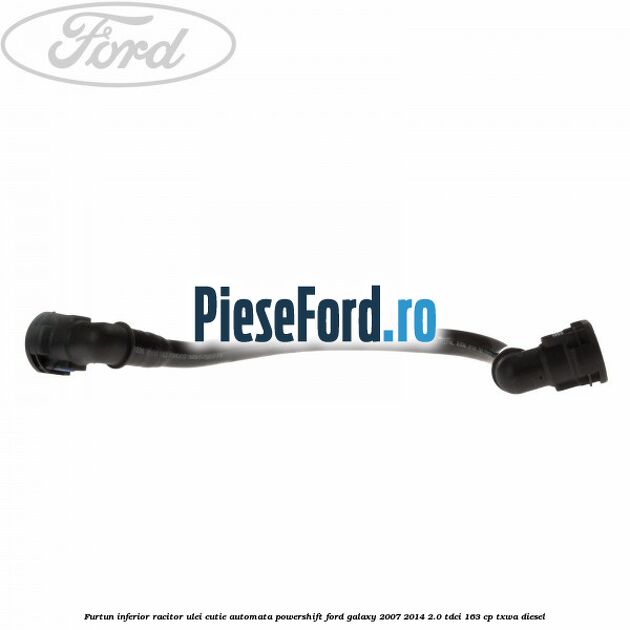 Furtun inferior racitor ulei cutie automata Powershift Ford Galaxy 2007-2014 2.0 TDCi 163 cp Furtun inferior racitor ulei cutie automata Powershift Ford Galaxy 2007-2014 2.0 TDCi 163 cp TXWA diesel