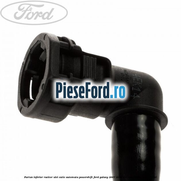 Furtun inferior racitor ulei cutie automata Powershift Ford Galaxy 2007-2014 2.0 TDCi 163 cp Furtun inferior racitor ulei cutie automata Powershift Ford Galaxy 2007-2014 2.0 TDCi 163 cp TXWA diesel