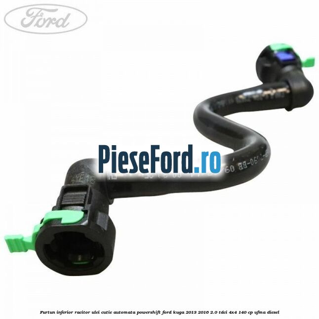 Furtun inferior racitor ulei cutie automata Powershift Ford Kuga 2013-2016 2.0 TDCi 4x4 140 cp UFMA diesel