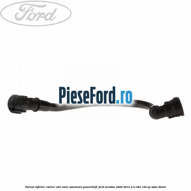Furtun inferior racitor ulei cutie automata Powershift Ford Mondeo 2008-2014 2.0 TDCi 130 cp AZBA diesel
