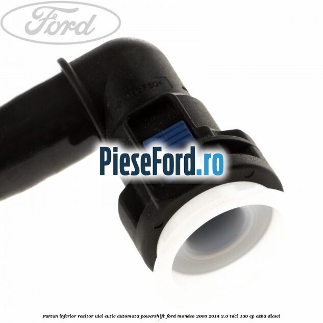 Furtun inferior racitor ulei cutie automata Powershift Ford Mondeo 2008-2014 2.0 TDCi 130 cp AZBA diesel
