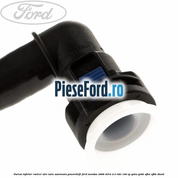 Furtun inferior racitor ulei cutie automata Powershift Ford Mondeo 2008-2014 2.0 TDCi 140 cp QXBA, QXBB, UFBA, UFBB diesel