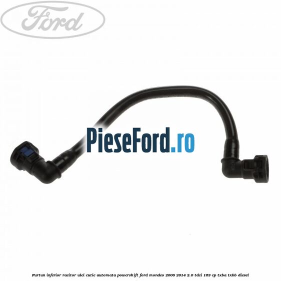 Furtun inferior racitor ulei cutie automata Powershift Ford Mondeo 2008-2014 2.0 TDCi 163 cp TXBA, TXBB diesel