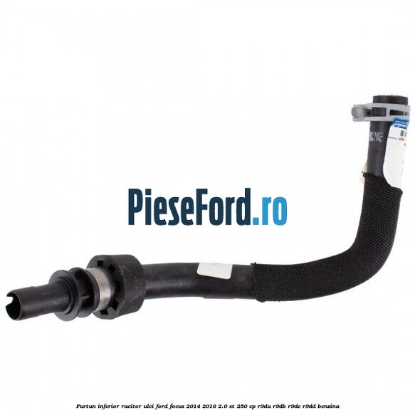 Furtun inferior racitor ulei Ford Focus 2014-2018 2.0 ST 250 cp R9DA, R9DB, R9DC, R9DD benzina