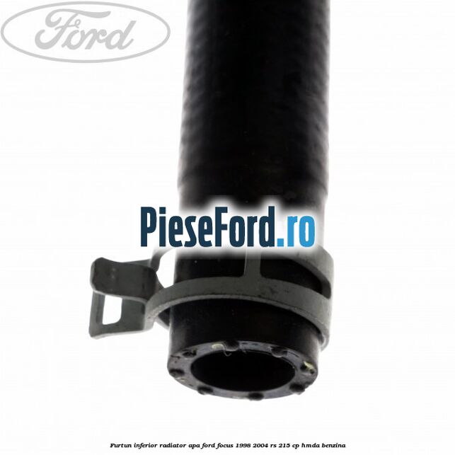 Furtun inferior radiator apa Ford Focus 1998-2004 RS 215 cp HMDA benzina