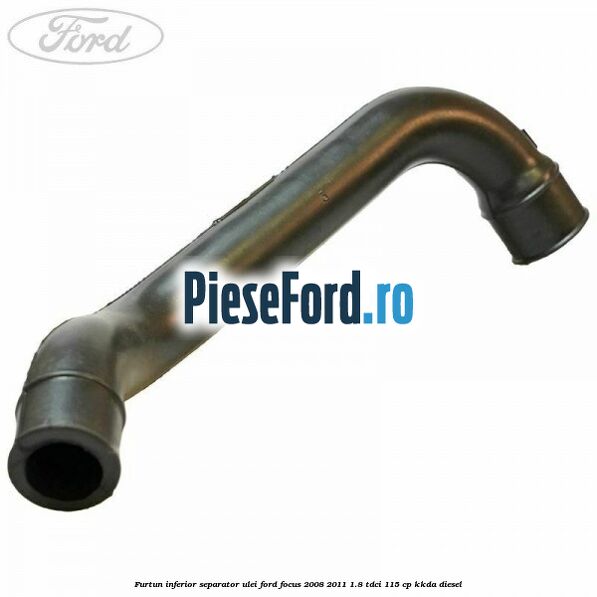 Furtun inferior separator ulei Ford Focus 2008-2011 1.8 TDCi 115 cp KKDA diesel
