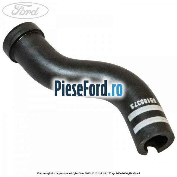 Furtun inferior separator ulei Ford Ka 2009-2016 1.3 TDCi 75 cp 169A1000, FD4 diesel