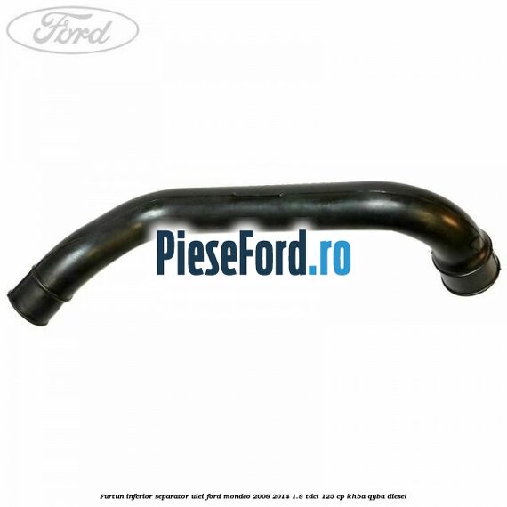 Furtun inferior separator ulei Ford Mondeo 2008-2014 1.8 TDCi 125 cp Furtun inferior separator ulei Ford Mondeo 2008-2014 1.8 TDCi 125 cp KHBA, QYBA diesel