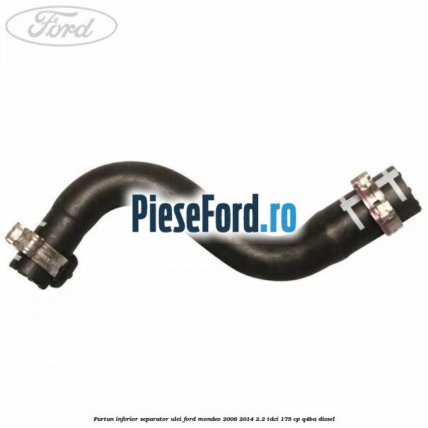 Furtun inferior separator ulei Ford Mondeo 2008-2014 2.2 TDCi 175 cp Furtun inferior separator ulei Ford Mondeo 2008-2014 2.2 TDCi 175 cp Q4BA diesel