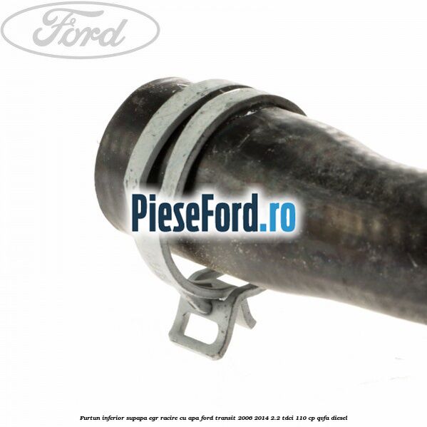 Furtun inferior supapa EGR racire cu apa Ford Transit 2006-2014 2.2 TDCi 110 cp QVFA diesel