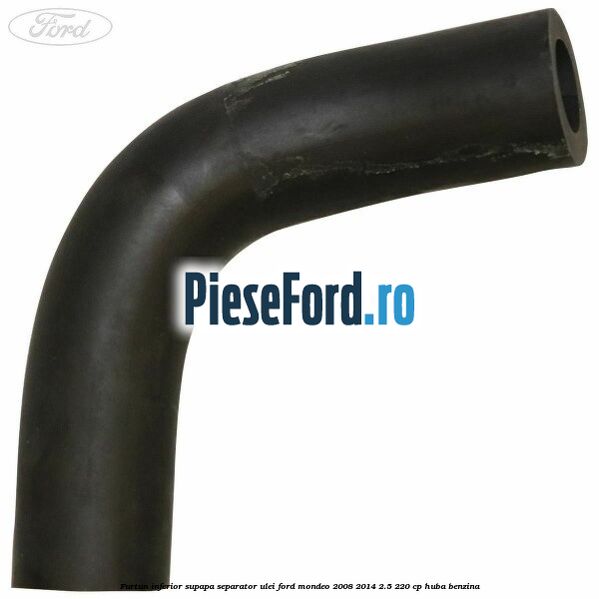 Furtun inferior supapa separator ulei Ford Mondeo 2008-2014 2.5 220 cp HUBA benzina