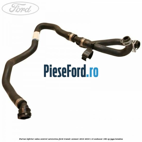 Furtun inferior valva control aeroterma Ford Transit Connect 2013-2018 1.6 EcoBoost 150 cp JQGA benzina