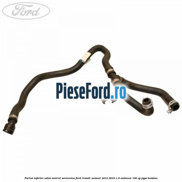Furtun inferior valva control aeroterma Ford Transit Connect 2013-2018 1.6 EcoBoost 150 cp JQGA benzina
