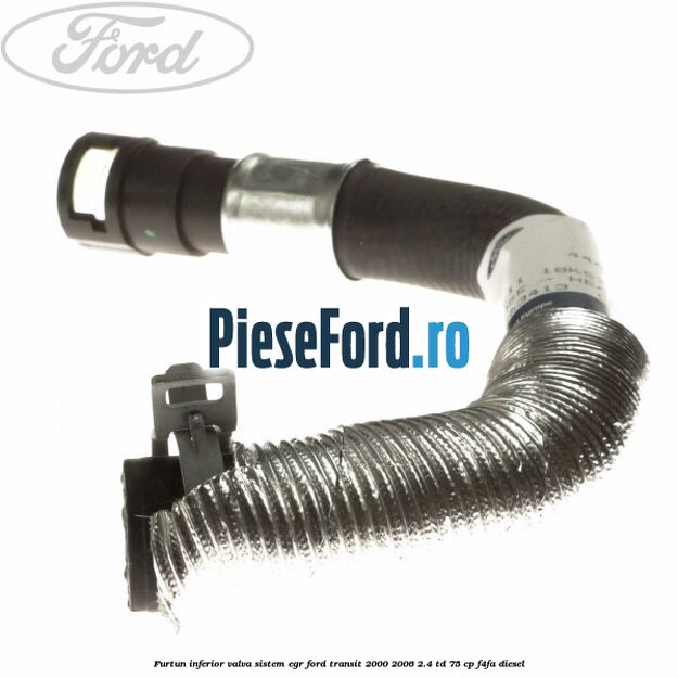 Furtun inferior valva sistem EGR Ford Transit 2000-2006 2.4 TD 75 cp F4FA diesel