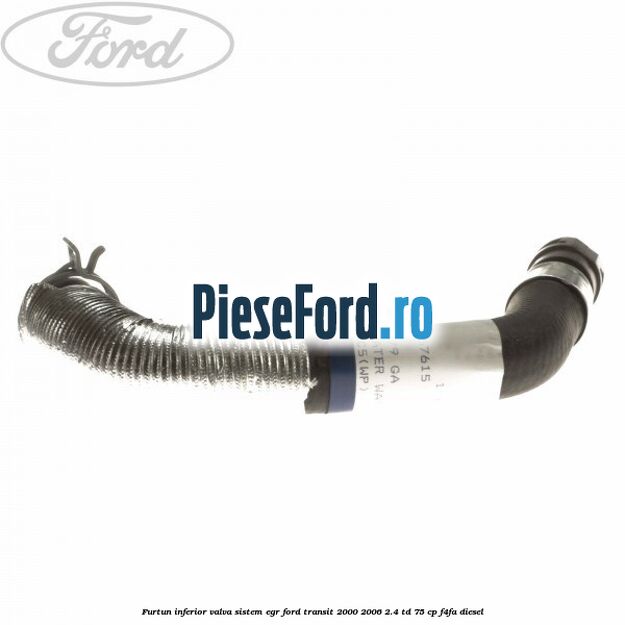 Furtun inferior valva sistem EGR Ford Transit 2000-2006 2.4 TD 75 cp F4FA diesel