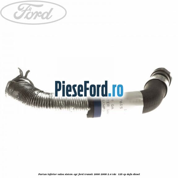 Furtun inferior valva sistem EGR Ford Transit 2000-2006 2.4 TDE  125 cp DOFA diesel