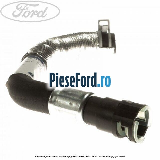 Furtun inferior valva sistem EGR Ford Transit 2000-2006 2.4 TDE 115 cp FXFA diesel