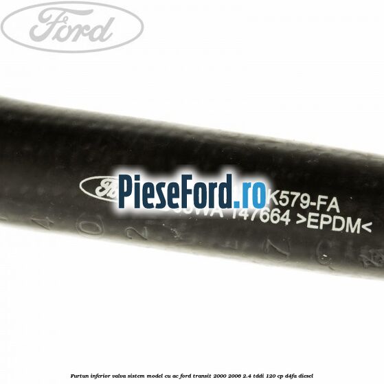 Furtun inferior valva sistem model cu AC Ford Transit 2000-2006 2.4 TDdi 120 cp D4FA diesel