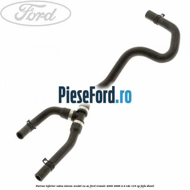 Furtun inferior valva sistem model cu AC Ford Transit 2000-2006 2.4 TDE 115 cp FXFA diesel