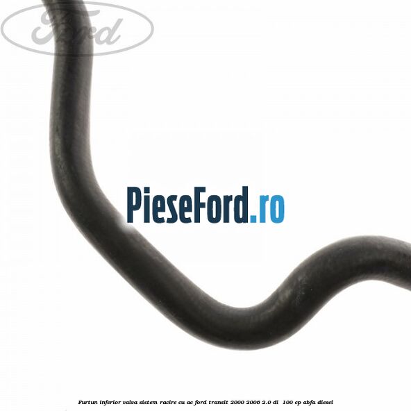 Furtun inferior valva sistem racire cu AC Ford Transit 2000-2006 2.0 DI  100 cp ABFA diesel
