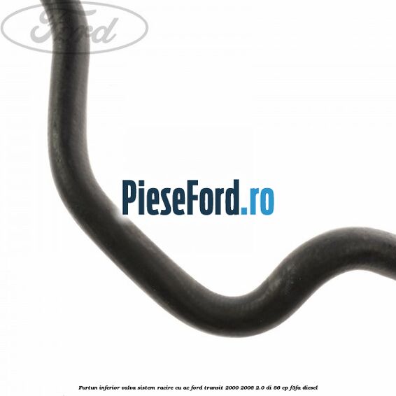 Furtun inferior valva sistem racire cu AC Ford Transit 2000-2006 2.0 DI 86 cp F3FA diesel
