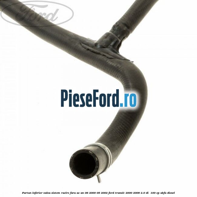 Furtun inferior valva sistem racire fara AC an 08/2000-05/2002 Ford Transit 2000-2006 2.0 DI  100 cp ABFA diesel