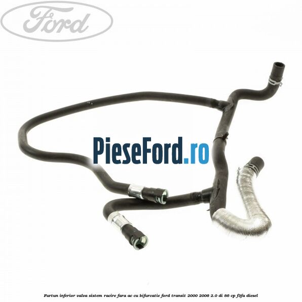 Furtun inferior valva sistem racire fara AC cu bifurcatie Ford Transit 2000-2006 2.0 DI 86 cp F3FA diesel