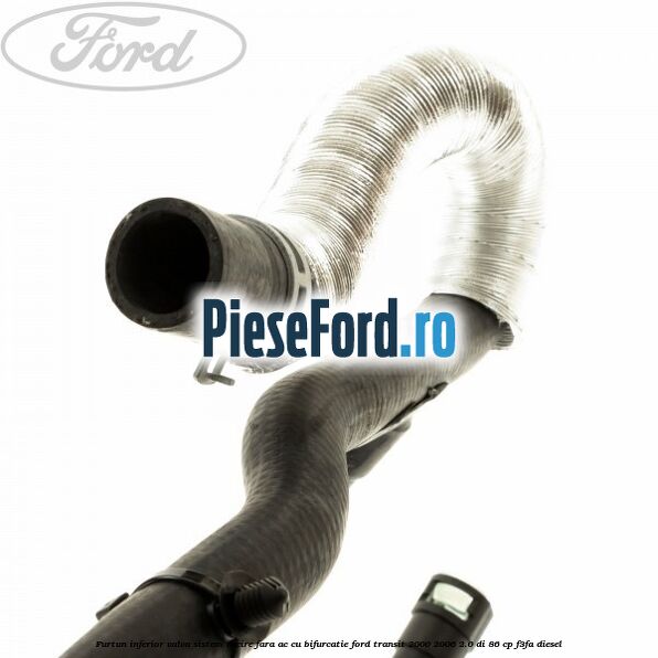 Furtun inferior valva sistem racire fara AC cu bifurcatie Ford Transit 2000-2006 2.0 DI 86 cp Furtun inferior valva sistem racire fara AC cu bifurcatie Ford Transit 2000-2006 2.0 DI 86 cp F3FA diesel