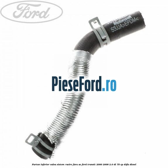 Furtun inferior valva sistem racire fara AC Ford Transit 2000-2006 2.0 DI 75 cp D3FA diesel
