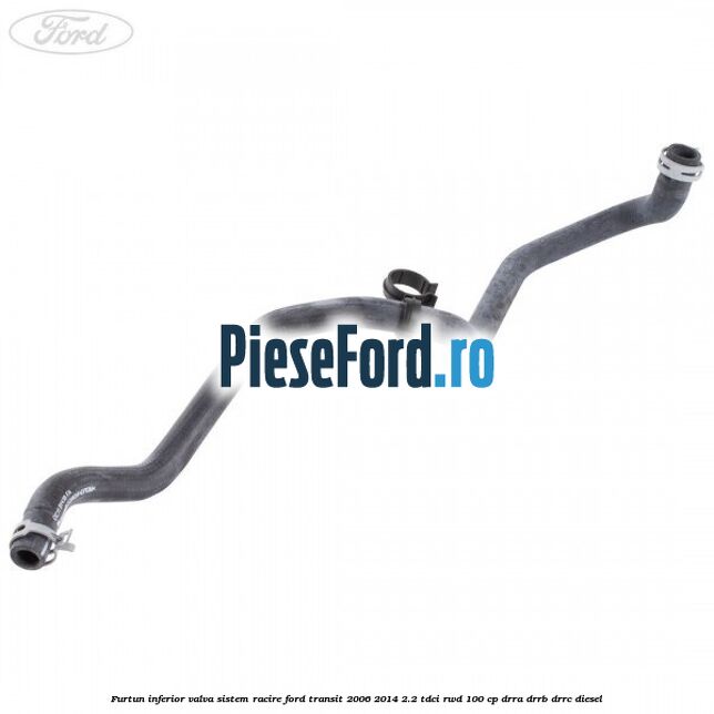 Furtun inferior valva sistem racire Ford Transit 2006-2014 2.2 TDCi RWD 100 cp DRRA, DRRB, DRRC diesel