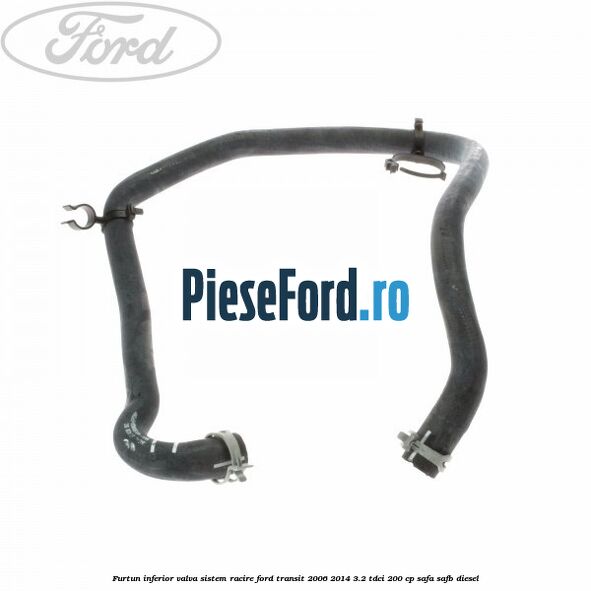 Furtun inferior valva sistem racire Ford Transit 2006-2014 3.2 TDCi 200 cp SAFA, SAFB diesel