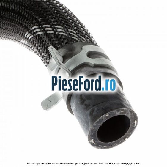 Furtun inferior valva sistem racire model fara AC Ford Transit 2000-2006 2.4 TDE 115 cp FXFA diesel