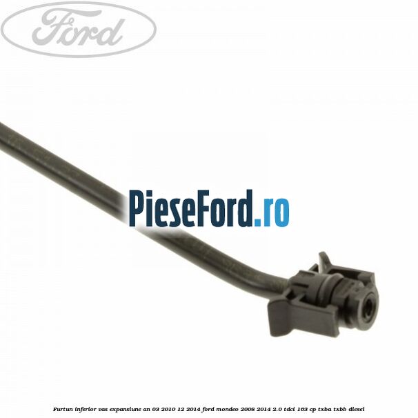 Furtun inferior vas expansiune an 03/2010-12/2014 Ford Mondeo 2008-2014 2.0 TDCi 163 cp TXBA, TXBB diesel