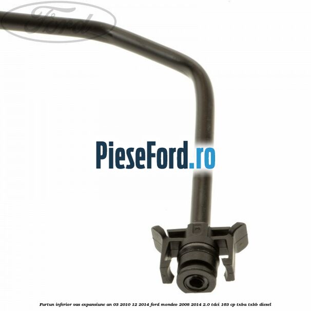 Furtun inferior vas expansiune an 03/2010-12/2014 Ford Mondeo 2008-2014 2.0 TDCi 163 cp TXBA, TXBB diesel