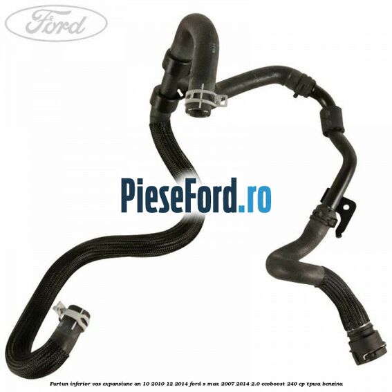 Furtun inferior vas expansiune an 10/2010-12/2014 Ford S-Max 2007-2014 2.0 EcoBoost 240 cp TPWA benzina