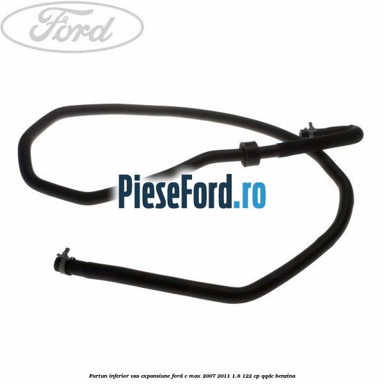 Furtun inferior vas expansiune Ford C-Max 2007-2011 1.8 122 cp QQDC benzina