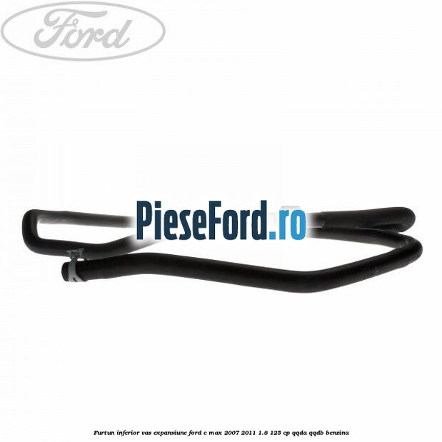 Furtun inferior vas expansiune Ford C-Max 2007-2011 1.8 125 cp Furtun inferior vas expansiune Ford C-Max 2007-2011 1.8 125 cp QQDA, QQDB benzina