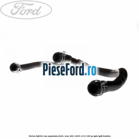 Furtun inferior vas expansiune Ford C-Max 2011-2015 1.6 Ti 105 cp IQDA, IQDB benzina