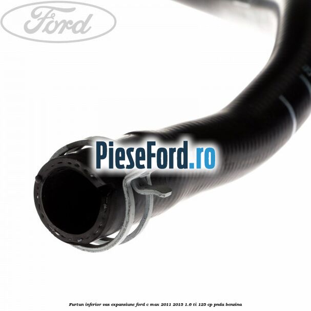 Furtun inferior vas expansiune Ford C-Max 2011-2015 1.6 Ti 125 cp PNDA benzina
