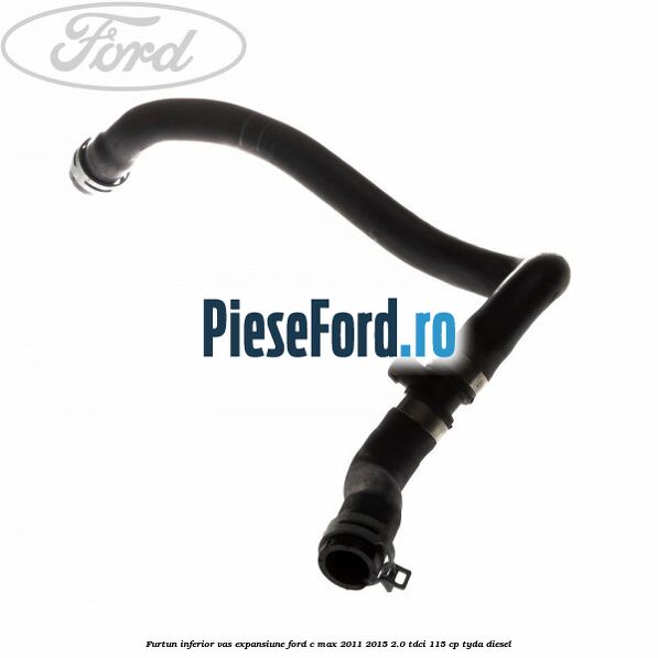 Furtun inferior vas expansiune Ford C-Max 2011-2015 2.0 TDCi 115 cp TYDA diesel