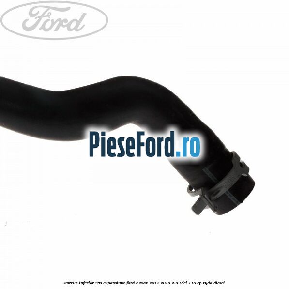 Furtun inferior vas expansiune Ford C-Max 2011-2015 2.0 TDCi 115 cp TYDA diesel