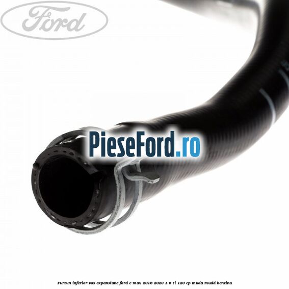 Furtun inferior vas expansiune Ford C-Max 2016-2020 1.6 Ti 120 cp MUDA, MUDD benzina